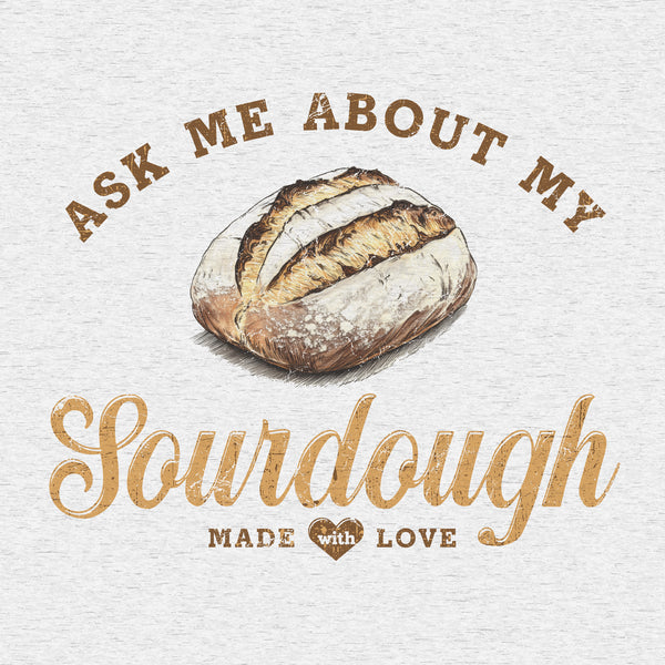 ASK ME ABOUT MY SOURDOUGH - 07029